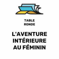 Table ronde L’AVENTURE INTÉRIEURE AU FÉMININ